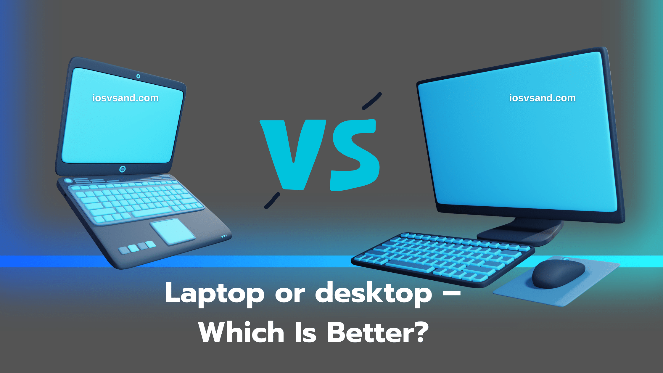 laptop or desktop which is better for you