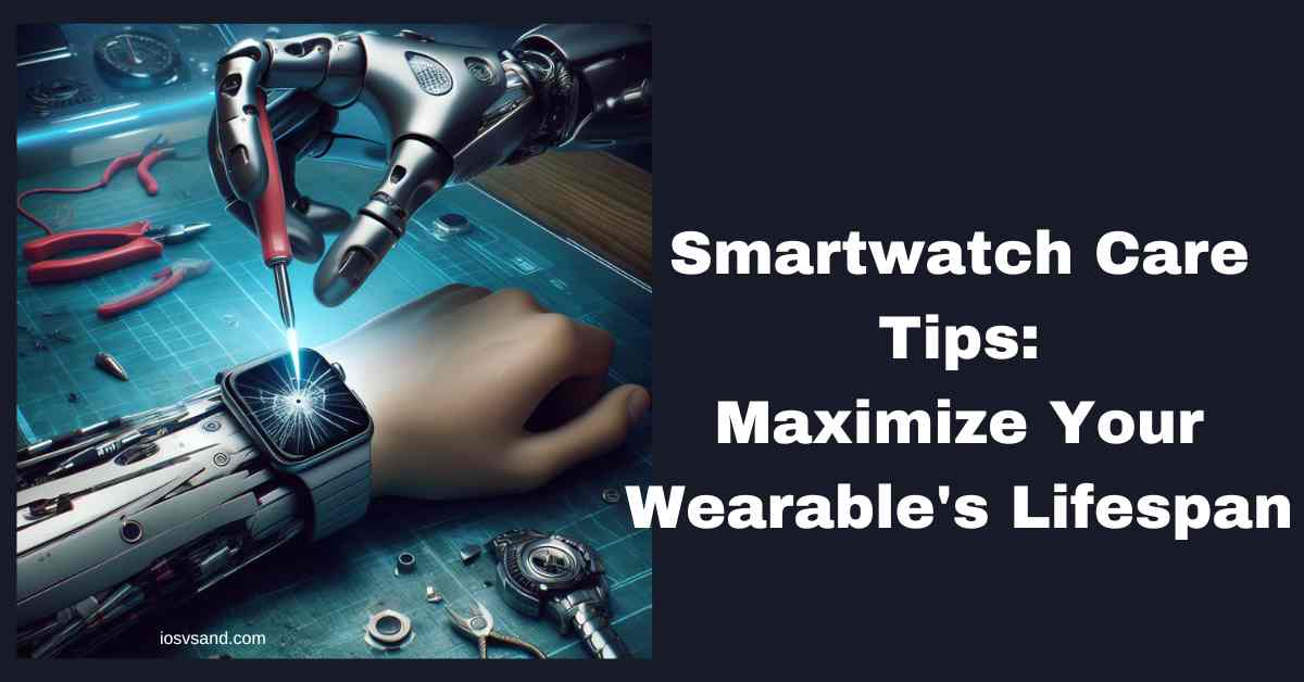 smartwatch care tips and tricks