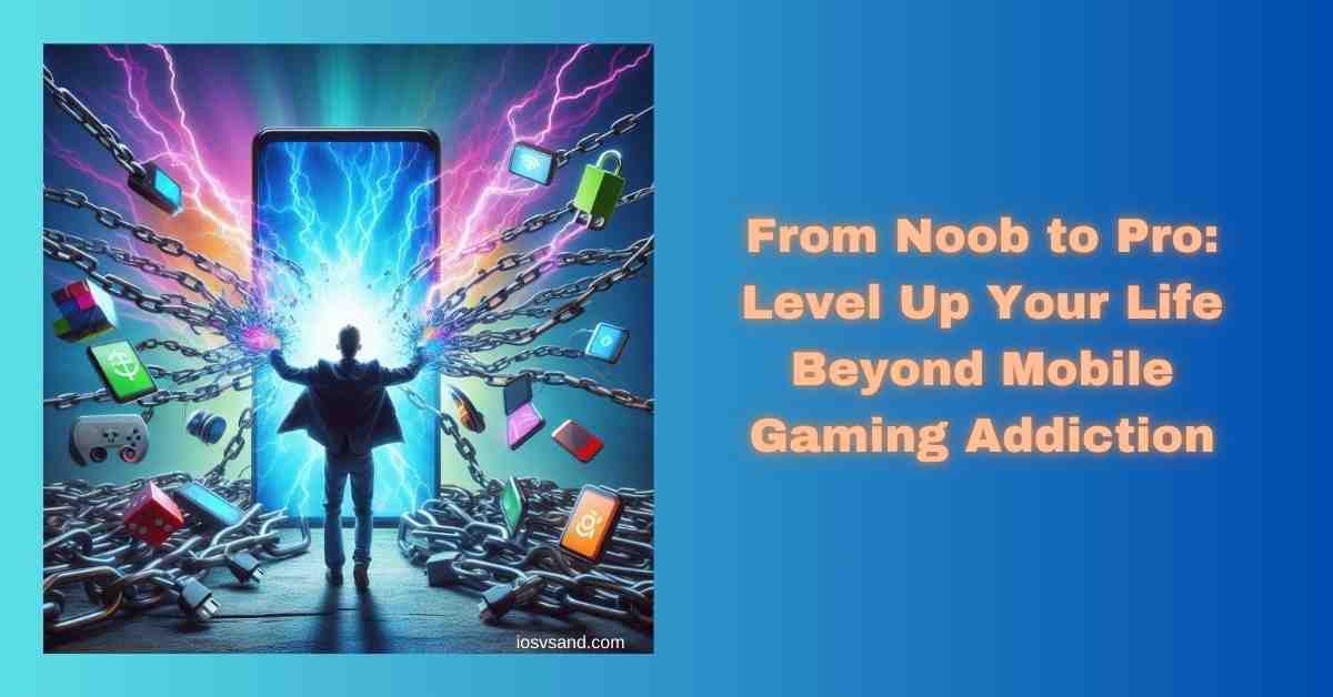 save yourself from mobile gaming addiction